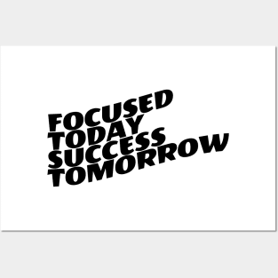 Focused Today Success Tomorrow Posters and Art